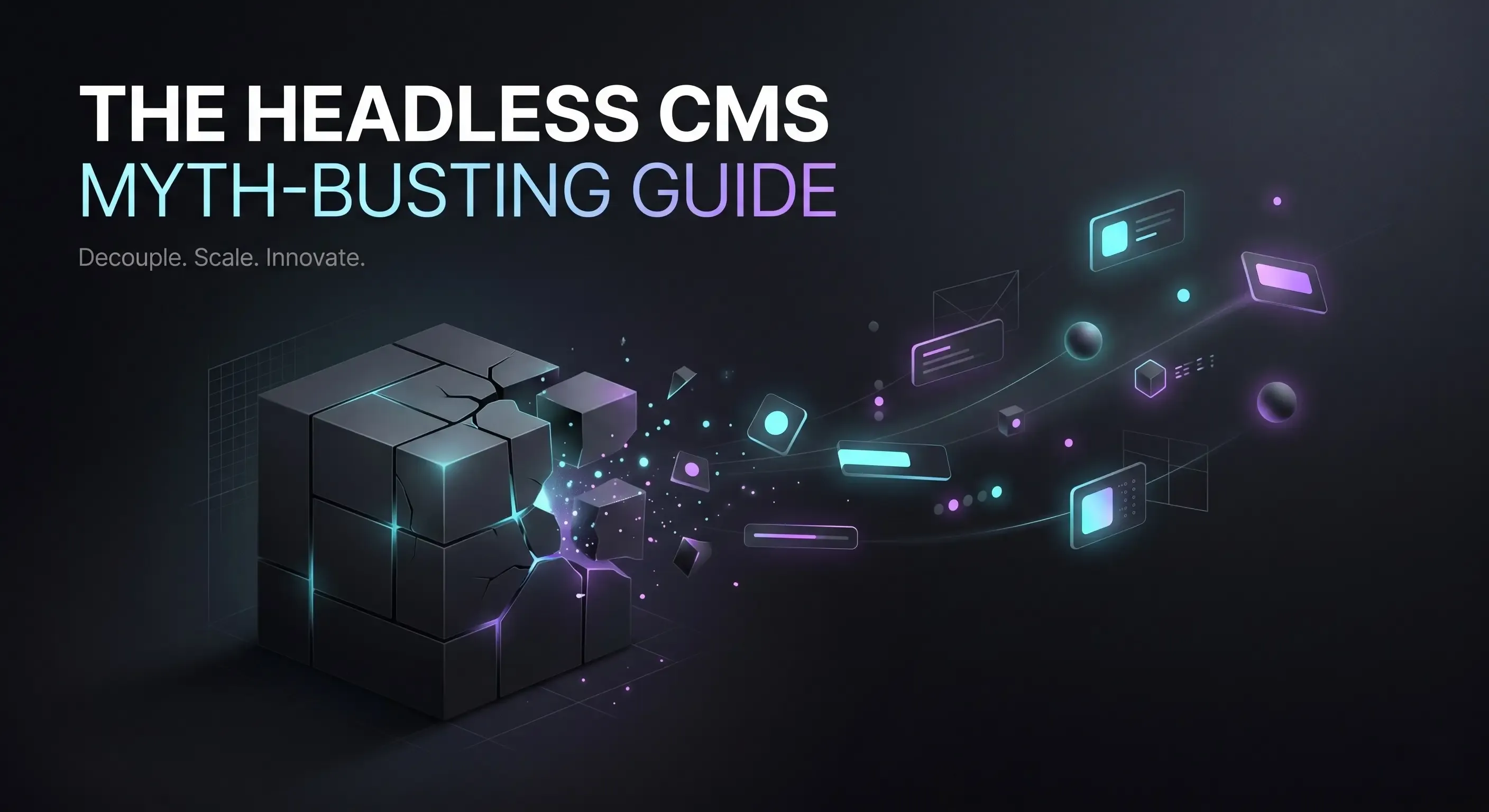 The Headless CMS Myth-Busting Guide: 7 Things You Have Been Told That Are Not True